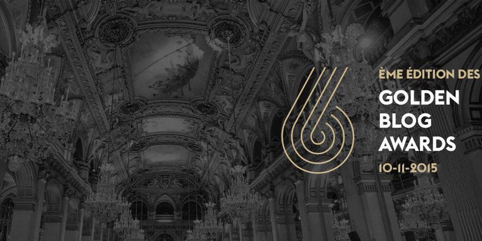 Golden Blog Awards 2015 : 7×2 invitations à gagner pour la cérémonie #2
