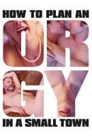 Fiche du film How to plan an orgy in a small town
