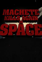 Affiche Machete 3 Kills Again... In Space