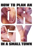 Fiche du film How to plan an orgy in a small town