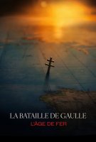 Fiche du film La Bataille de Gaulle : L'âge de fer