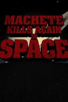 Fiche du film Machete 3 Kills Again... In Space